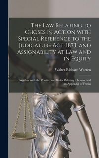 Produktbild: The Law Relating to Choses in Action With Special Reference to the Judicature Act, 1873, and Assignability at Law and in Equity