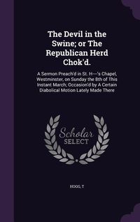 Produktbild: The Devil in the Swine; or The Republican Herd Chok'd.