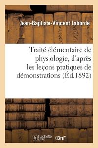 Produktbild: Laborde, J: Trait&eacute; &Eacute;l&eacute;mentaire de Physiologie, d'Apr&egrave;s Les L