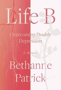 Bild vom Artikel Life B: Overcoming Double Depression vom Autor Bethanne Patrick