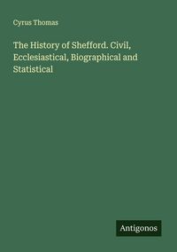 Produktbild: The History of Shefford. Civil, Ecclesiastical, Biographical and Statistical