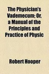 Produktbild: The Physician's Vademecum; Or, a Manual of the Principles and Practice of Physic