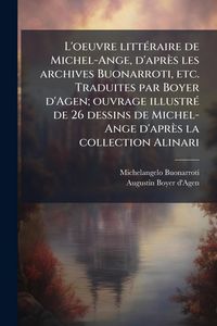 Produktbild: L'oeuvre litt&Atilde;(c)raire de Michel-Ange, d'apr&egrave;s les archives Buonarroti, etc. Traduites par Boyer d'Agen; ouvrage illustr&Atilde;(c) de 26 dessins de Michel-A