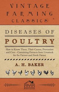Produktbild: Diseases of Poultry - How to Know Them, Their Causes, Prevention and Cure - Containing Extracts from Livestock for the Farmer and Stock Owner
