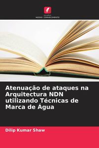 Produktbild: Atenua&ccedil;&atilde;o de ataques na Arquitectura NDN utilizando T&eacute;cnicas de Marca de &Aacute;gua