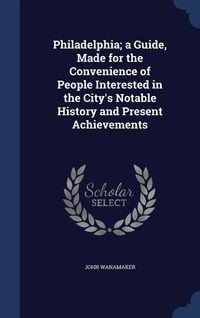 Produktbild: Philadelphia; a Guide, Made for the Convenience of People Interested in the City's Notable History and Present Achievements