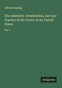 Produktbild: The Admiralty Jurisdication, Law and Practice of the Courts of the United States
