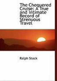 Produktbild: The Chequered Cruise: A True and Intimate Record of Strenuous Travel