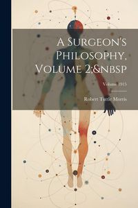 Produktbild: A Surgeon's Philosophy, Volume 2; Volume 1915