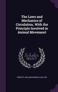 Produktbild: The Laws and Mechanics of Circulation, With the Principle Involved in Animal Movement