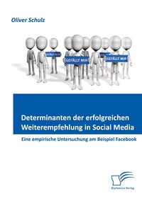 Produktbild: Determinanten der erfolgreichen Weiterempfehlung in Social Media: Eine empirische Untersuchung am Beispiel Facebook