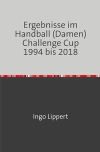 Produktbild: Ergebnisse im Handball (Damen) Challenge Cup 1994 bis 2018