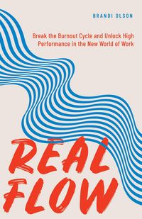 Produktbild: Real Flow: Break the Burnout Cycle and Unlock High Performance in the New World of Work
