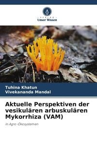 Bild vom Artikel Aktuelle Perspektiven der vesikulären arbuskulären Mykorrhiza (VAM) vom Autor Tuhina Khatun