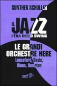 Produktbild: Il jazz. L'era dello swing. Le grandi orchestre nere Lunceford, Basie, Hines, Hampton