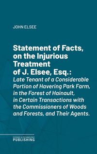Produktbild: Statement of Facts, on the Injurious Treatment of J. Elsee, Esq.