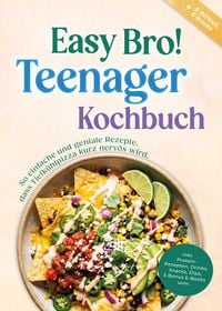 Produktbild: Teenager Kochbuch - Easy Bro: So einfache und geniale Rezepte, dass Tiefk&uuml;hlpizza kurz nerv&ouml;s wird - inkl. Protein-Rezepten, Drinks, Snacks, 5 Bonus E