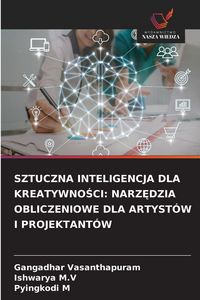 Produktbild: SZTUCZNA INTELIGENCJA DLA KREATYWNO&iquest;CI: NARZ&iquest;DZIA OBLICZENIOWE DLA ARTYST&Oacute;W I PROJEKTANT&Oacute;W