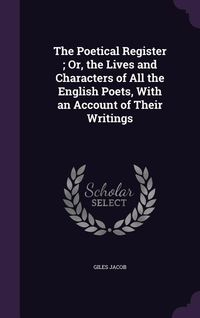 Produktbild: The Poetical Register; Or, the Lives and Characters of All the English Poets, With an Account of Their Writings