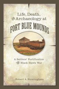 Produktbild: Life, Death, and Archaeology at Fort Blue Mounds