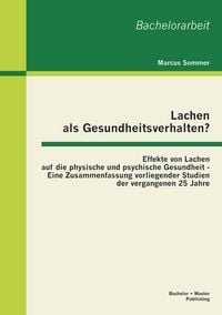 Produktbild: Lachen als Gesundheitsverhalten?: Effekte von Lachen auf die physische und psychische Gesundheit - Eine Zusammenfassung vorliegender Studien der vergangenen 25 Jahre