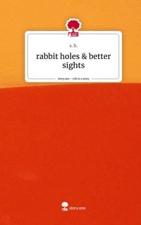 Produktbild: Rabbit holes & better sights. Life is a Story - story.one