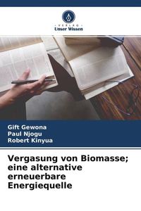 Produktbild: Vergasung von Biomasse; eine alternative erneuerbare Energiequelle