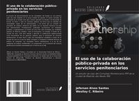 Produktbild: El uso de la colaboraci&oacute;n p&uacute;blico-privada en los servicios penitenciarios
