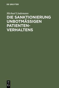 Produktbild: Die Sanktionierung unbotm&auml;&szlig;igen Patientenverhaltens