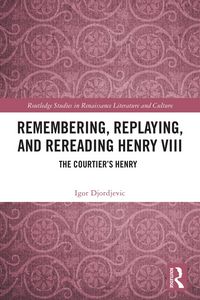 Produktbild: Remembering, Replaying, and Rereading Henry VIII
