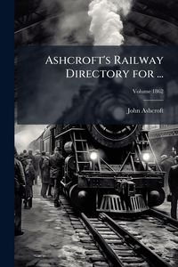 Produktbild: Ashcroft's Railway Directory for ...