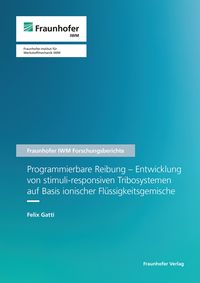 Produktbild: Programmierbare Reibung - Entwicklung von stimuli-responsiven Tribosystemen auf Basis ionischer Flüssigkeitsgemische