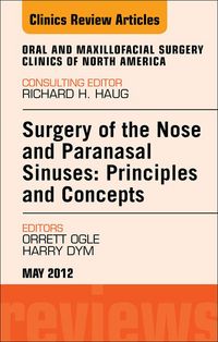 Produktbild: Surgery of the Nose and Paranasal Sinuses: Principles and Concepts, An Issue of Oral and Maxillofacial Surgery Clinics