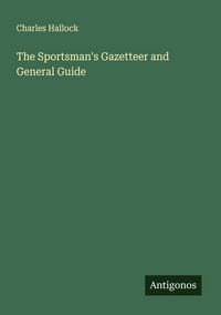Produktbild: The Sportsman's Gazetteer and General Guide
