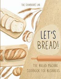 Produktbild: Let's Bread!-The Bread Machine Cookbook for Beginners
