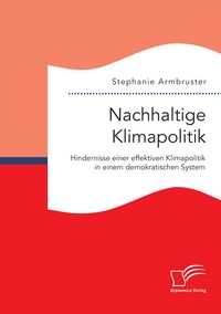 Produktbild: Nachhaltige Klimapolitik. Hindernisse einer effektiven Klimapolitik in einem demokratischen System