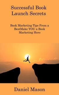 Bild vom Artikel Successful Book Launch Secrets: Book Marketing Tips From a BestMake YOU a Book Marketing Hero vom Autor Daniel Mason