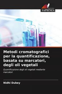 Produktbild: Metodi cromatografici per la quantificazione, basata su marcatori, degli oli vegetali