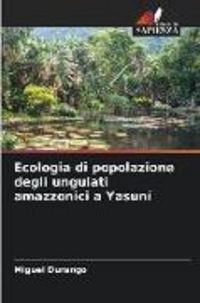 Produktbild: Ecologia di popolazione degli ungulati amazzonici a Yasun&iacute;