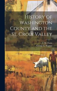 Produktbild: History of Washington County and the St. Croix Valley