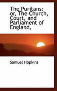 Produktbild: The Puritans: Or, the Church, Court, and Parliament of England,