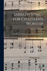 Produktbild: Sabbath Songs for Children's Worship: a New Book of Hymns and Tunes for Sabbath Schools