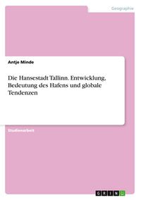Produktbild: Die Hansestadt Tallinn. Entwicklung, Bedeutung des Hafens und globale Tendenzen