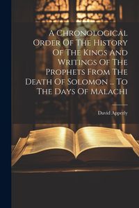 Produktbild: A Chronological Order Of The History Of The Kings And Writings Of The Prophets From The Death Of Solomon ... To The Days Of Malachi