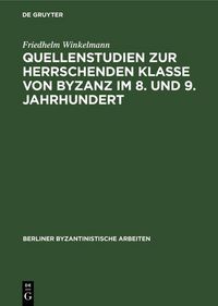 Produktbild: Quellenstudien zur Herrschenden Klasse von Byzanz im 8. und 9. Jahrhundert