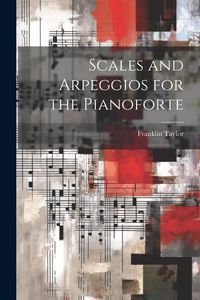 Produktbild: Scales and Arpeggios for the Pianoforte