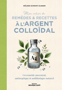 Produktbild: Mon cahier de rem&egrave;des & recettes &agrave; l'argent collo&iuml;dal