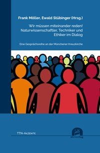 Produktbild: Wir m&uuml;ssen miteinander reden! Naturwissenschaftler, Techniker und Ethiker im Dialog