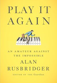 Bild vom Artikel Play It Again: An Amateur Against the Impossible vom Autor Alan Rusbridger