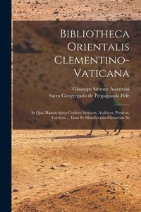 Produktbild: Bibliotheca Orientalis Clementino-vaticana: In Qua Manuscriptos Codices Syriacos, Arabicos, Persicos, Turcicos ... Iussu Et Munificentia Clementis Xi